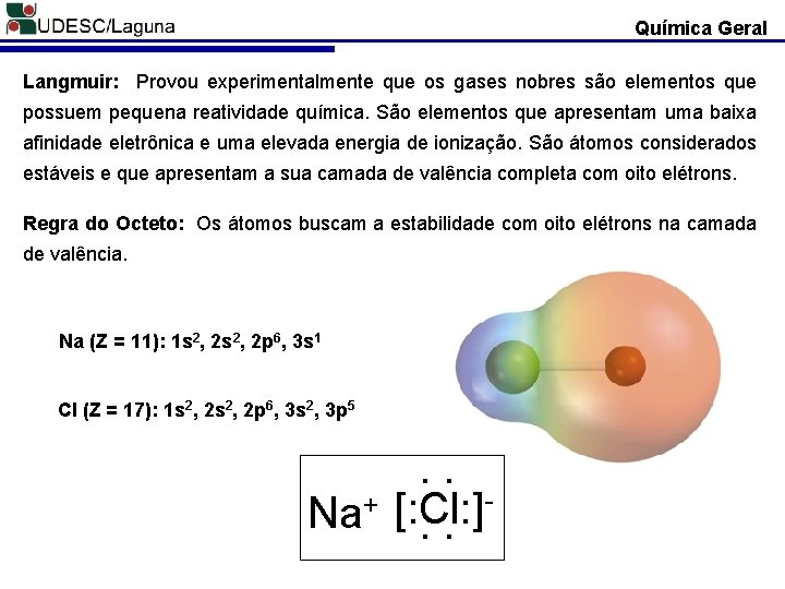 Química Geral Langmuir: Provou experimentalmente que os gases nobres são elementos que possuem pequena