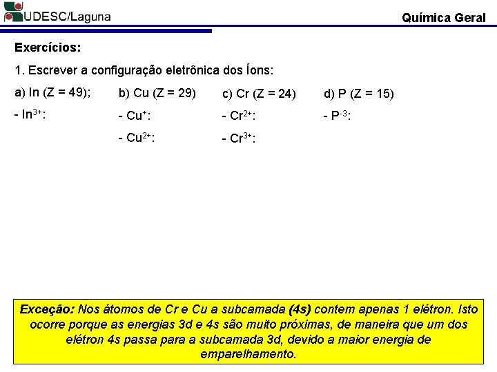 Química Geral Exercícios: 1. Escrever a configuração eletrônica dos Íons: a) In (Z =