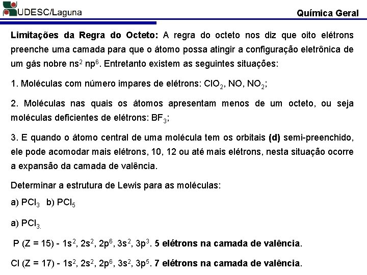 Química Geral Limitações da Regra do Octeto: A regra do octeto nos diz que