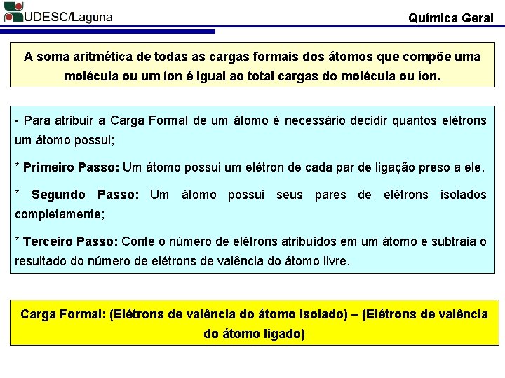 Química Geral A soma aritmética de todas as cargas formais dos átomos que compõe