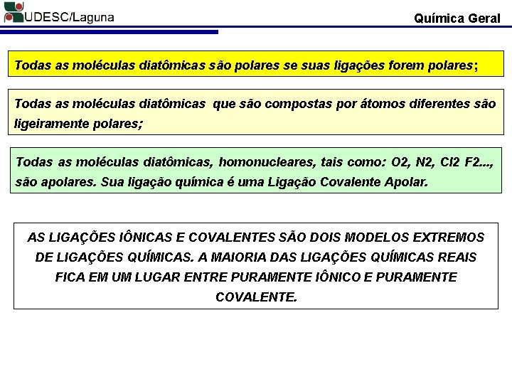 Química Geral Todas as moléculas diatômicas são polares se suas ligações forem polares; Todas