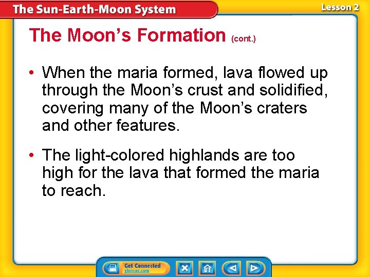 The Moon’s Formation (cont. ) • When the maria formed, lava flowed up through