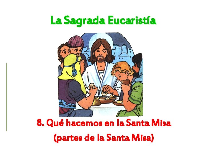 La Sagrada Eucaristía 8. Qué hacemos en la Santa Misa (partes de la Santa