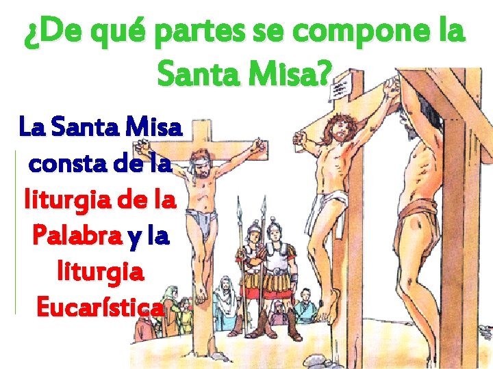 ¿De qué partes se compone la Santa Misa? La Santa Misa consta de la