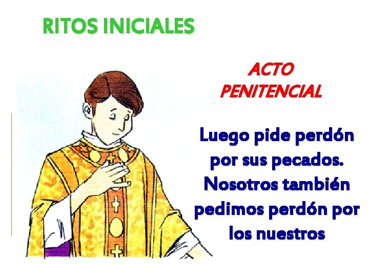 RITOS INICIALES ACTO PENITENCIAL Luego pide perdón por sus pecados. Nosotros también pedimos perdón RITOS INICIALES ACTO PENITENCIAL Luego pide perdón por sus pecados. Nosotros también pedimos perdón