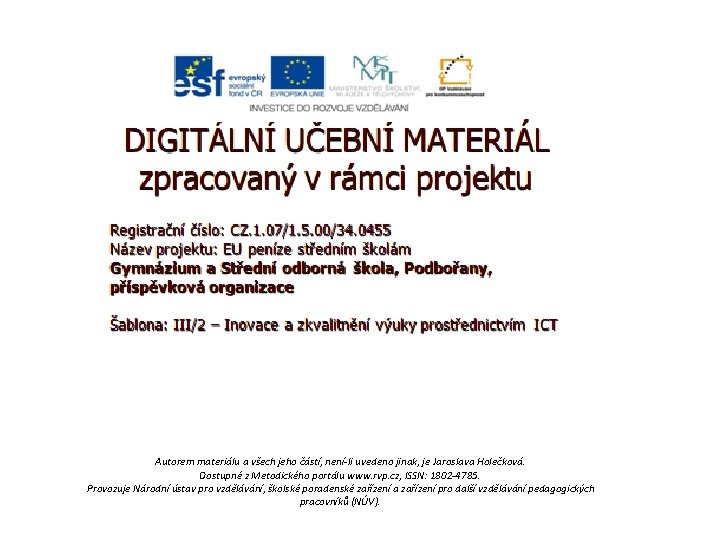 Autorem materiálu a všech jeho částí, není-li uvedeno jinak, je Jaroslava Holečková. Dostupné z