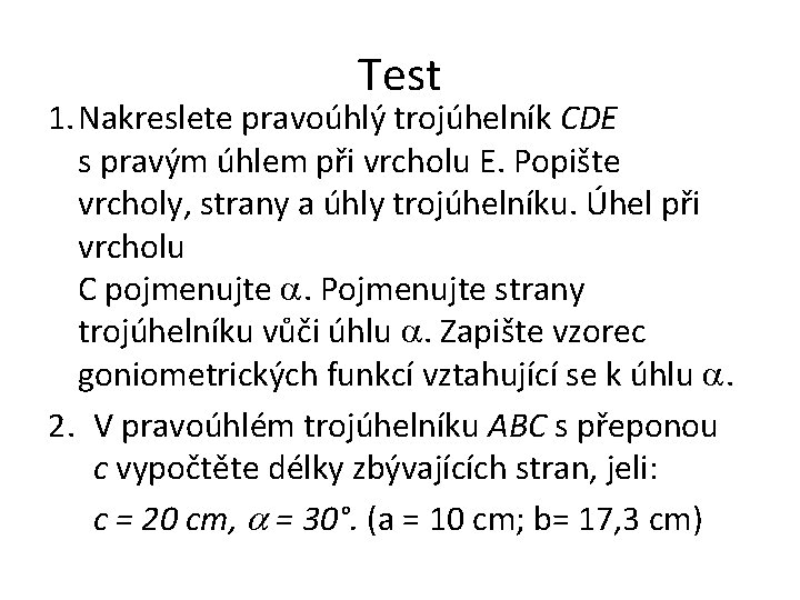 Test 1. Nakreslete pravoúhlý trojúhelník CDE s pravým úhlem při vrcholu E. Popište vrcholy,