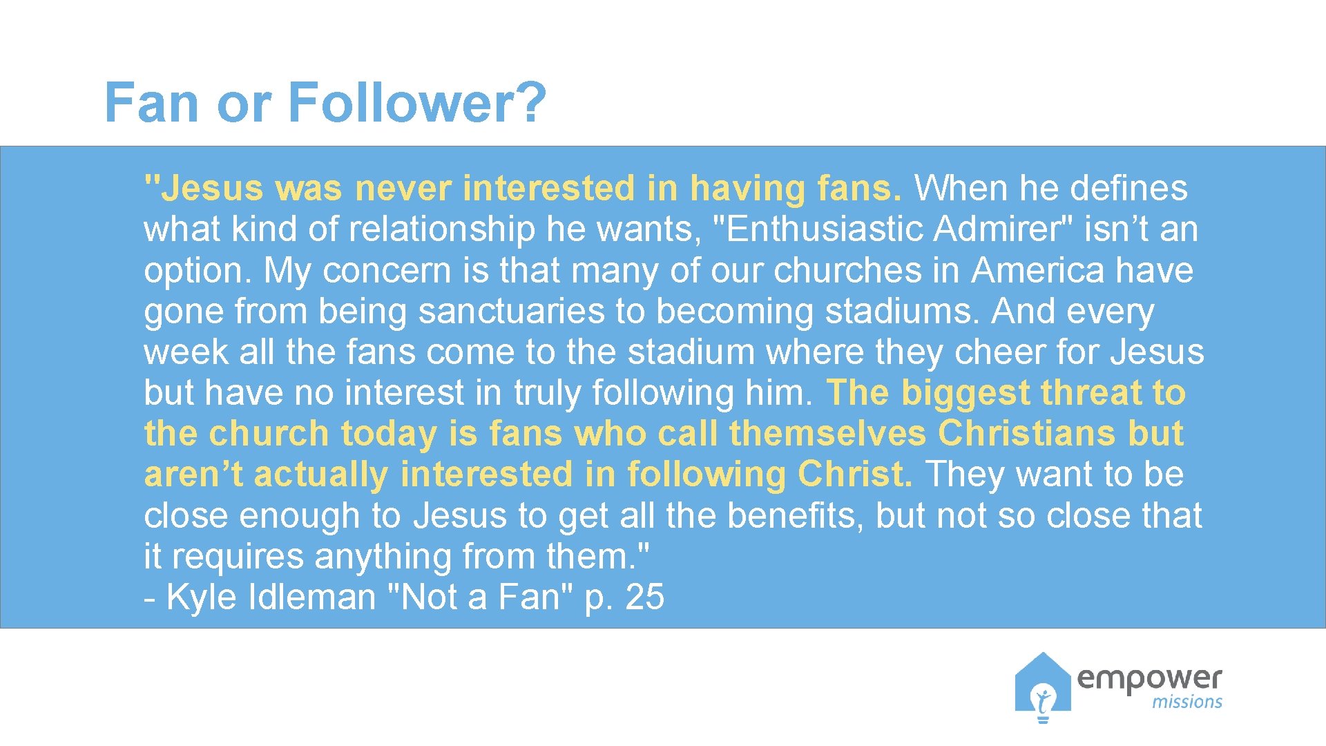Fan or Follower? "Jesus was never interested in having fans. When he defines what