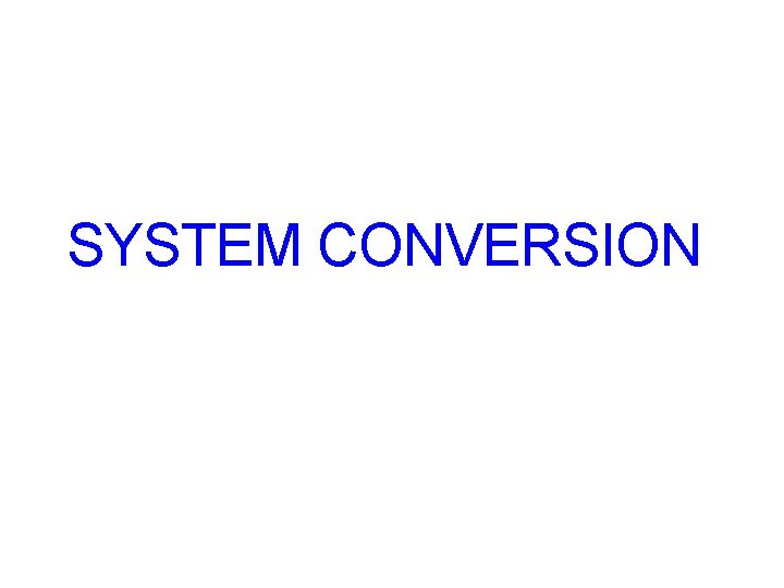 SYSTEM CONVERSION 