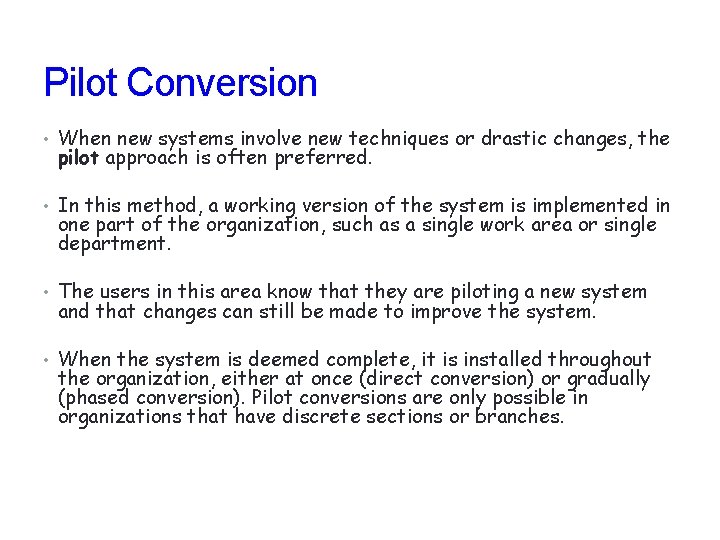 Pilot Conversion • When new systems involve new techniques or drastic changes, the pilot