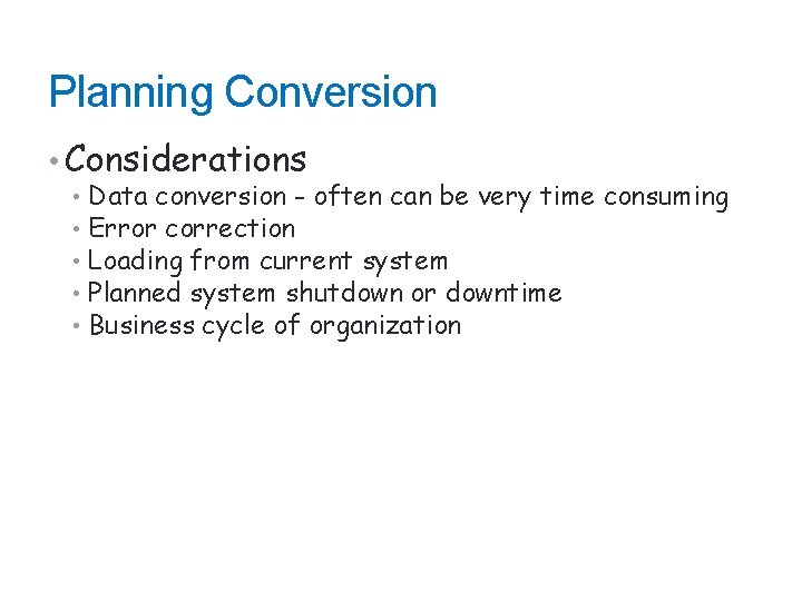 Planning Conversion • Considerations • Data conversion - often can be very time consuming