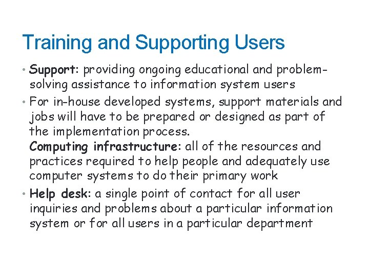 Training and Supporting Users • Support: providing ongoing educational and problem- solving assistance to