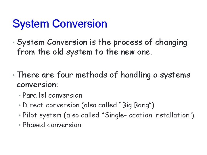 System Conversion • System Conversion is the process of changing from the old system