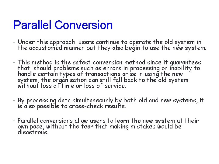 Parallel Conversion • Under this approach, users continue to operate the old system in