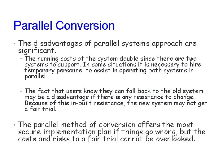 Parallel Conversion • The disadvantages of parallel systems approach are significant. • The running