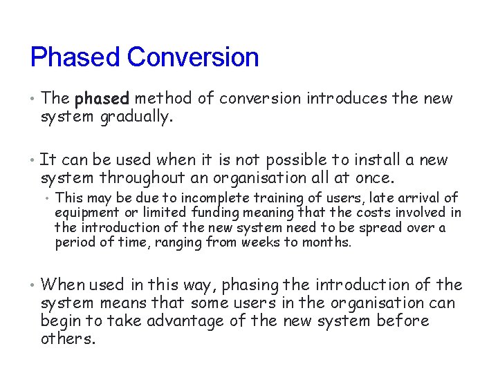 Phased Conversion • The phased method of conversion introduces the new system gradually. •