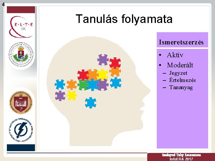 4 Tanulás folyamata Ismeretszerzés • Aktív • Moderált – Jegyzet – Értelmezés – Tananyag