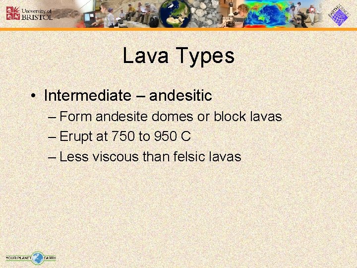 Lava Types • Intermediate – andesitic – Form andesite domes or block lavas –