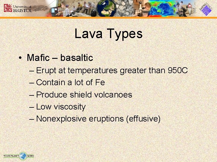 Lava Types • Mafic – basaltic – Erupt at temperatures greater than 950 C