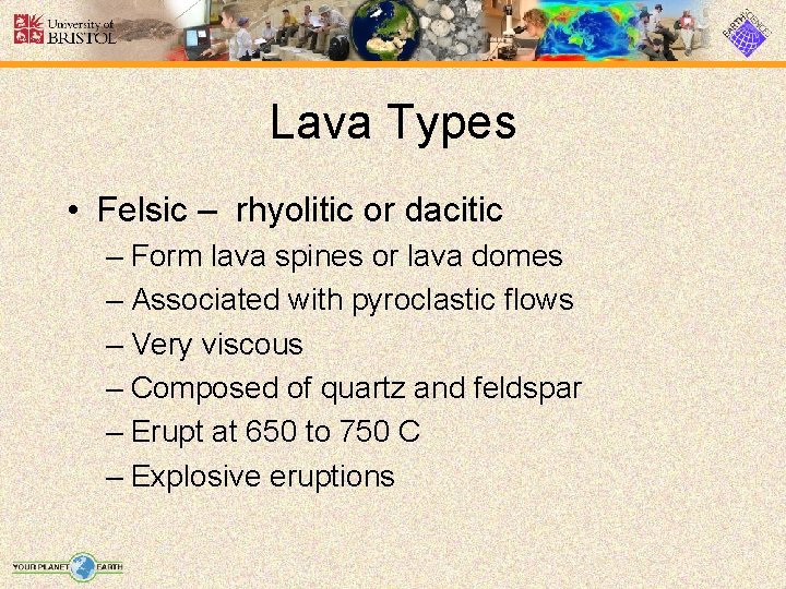 Lava Types • Felsic – rhyolitic or dacitic – Form lava spines or lava