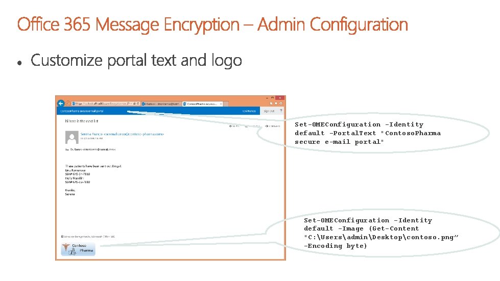 Set-OMEConfiguration -Identity default -Portal. Text "Contoso. Pharma secure e-mail portal" Set-OMEConfiguration -Identity default -Image