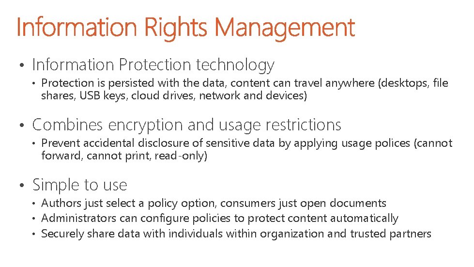  • Information Protection technology • Protection is persisted with the data, content can