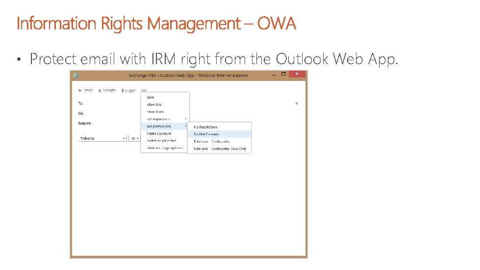  • Protect email with IRM right from the Outlook Web App. 