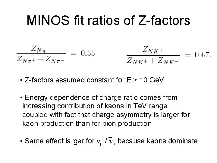 MINOS fit ratios of Z-factors • Z-factors assumed constant for E > 10 Ge.