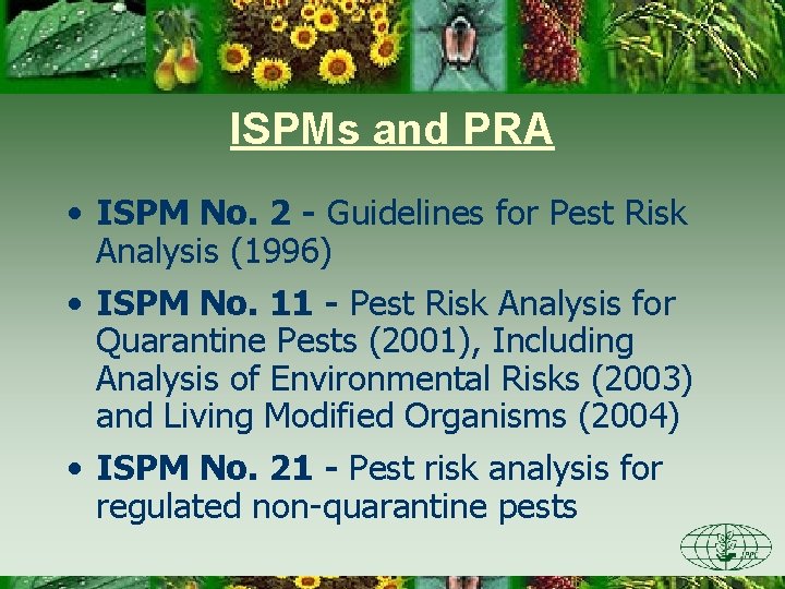 ISPMs and PRA • ISPM No. 2 - Guidelines for Pest Risk Analysis (1996)