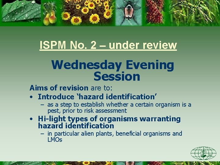 ISPM No. 2 – under review Wednesday Evening Session Aims of revision are to: