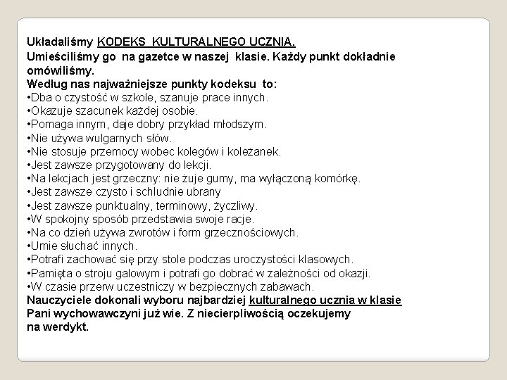 Układaliśmy KODEKS KULTURALNEGO UCZNIA. Umieściliśmy go na gazetce w naszej klasie. Każdy punkt dokładnie