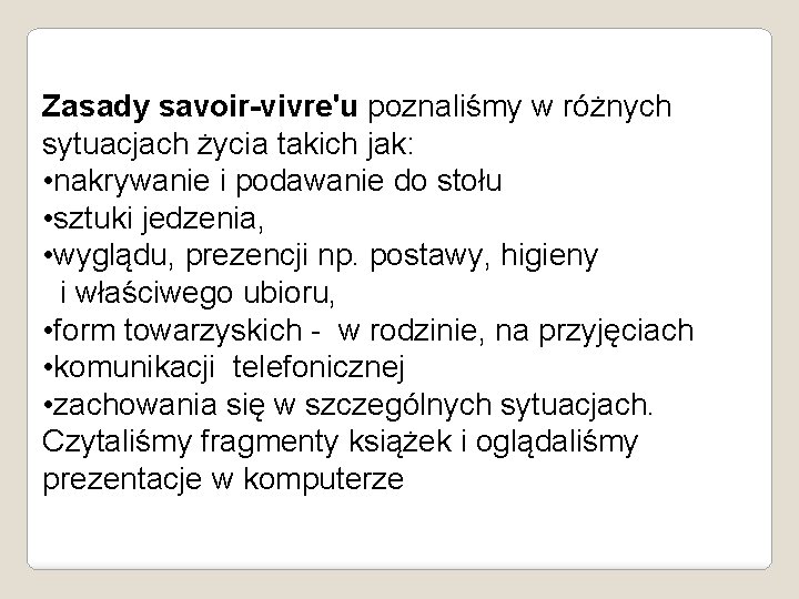 Zasady savoir-vivre'u poznaliśmy w różnych sytuacjach życia takich jak: • nakrywanie i podawanie do