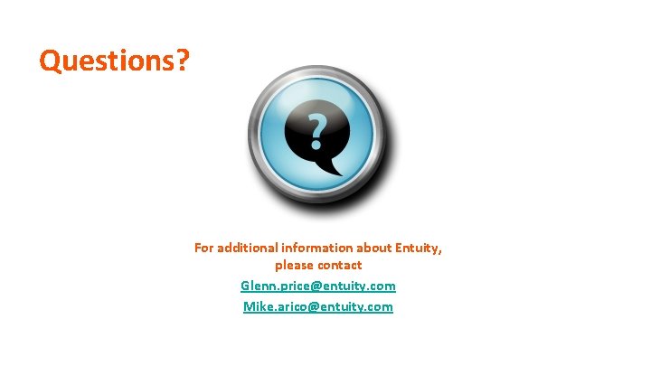 Questions? For additional information about Entuity, please contact Glenn. price@entuity. com Mike. arico@entuity. com