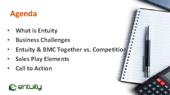 Agenda • • • What is Entuity Business Challenges Entuity & BMC Together vs.