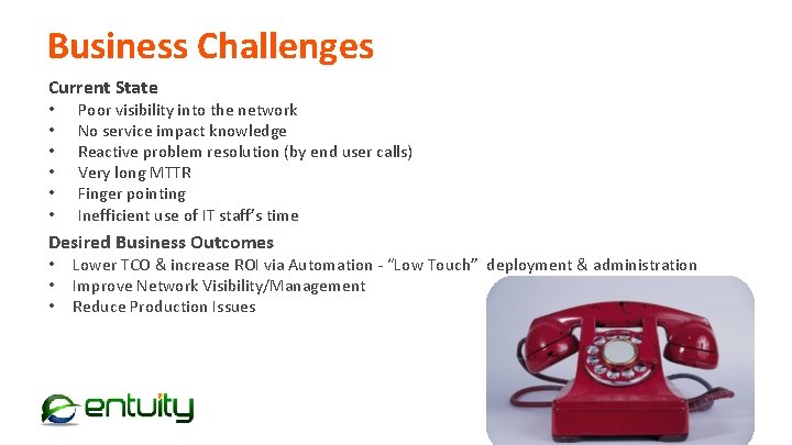 Business Challenges Current State • • • Poor visibility into the network No service