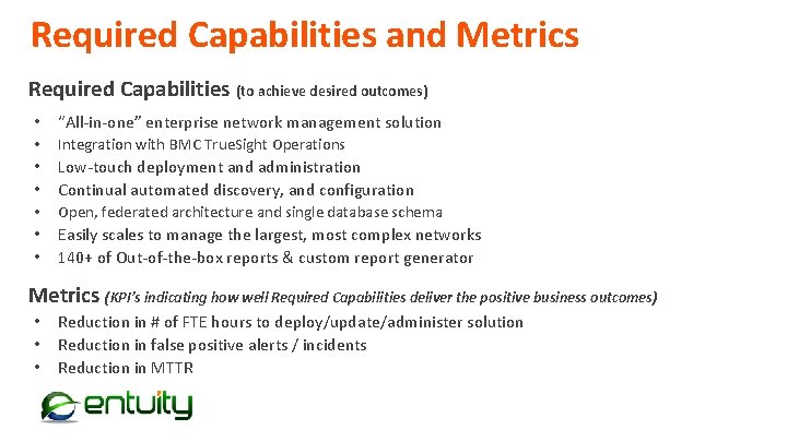 Required Capabilities and Metrics Required Capabilities (to achieve desired outcomes) • “All-in-one” enterprise network