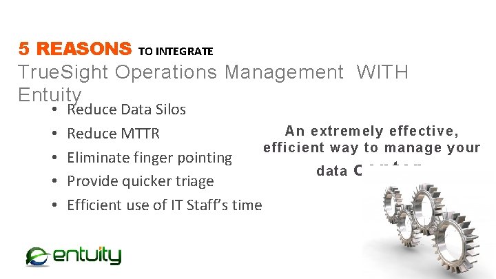 5 REASONS TO INTEGRATE True. Sight Operations Management WITH Entuity • • • Reduce