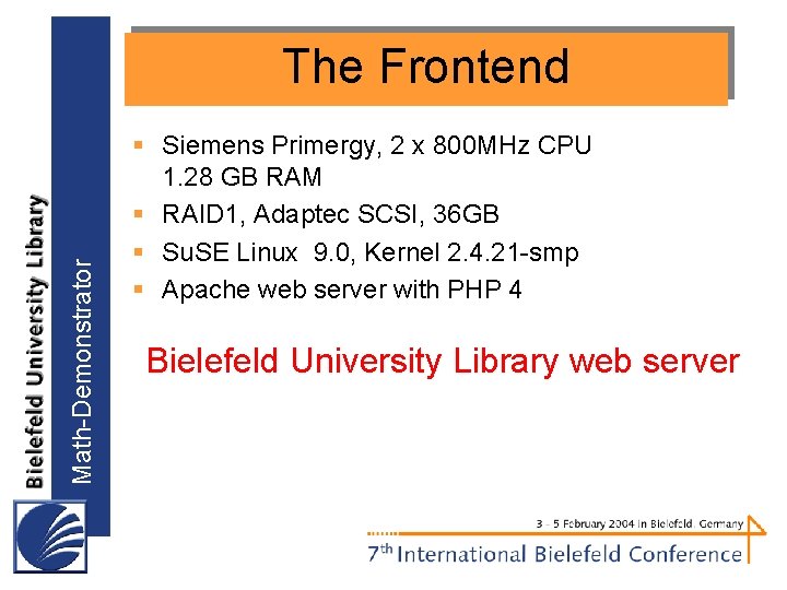 Math-Demonstrator The Frontend § Siemens Primergy, 2 x 800 MHz CPU 1. 28 GB