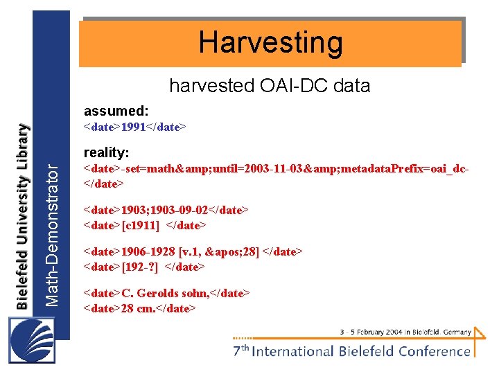 Harvesting harvested OAI-DC data assumed: <date>1991</date> Math-Demonstrator reality: <date>-set=math& until=2003 -11 -03& metadata. Prefix=oai_dc</date>