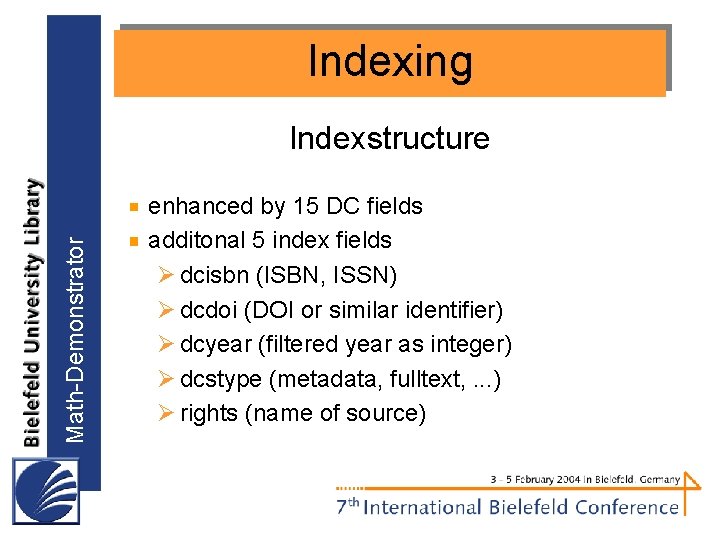 Indexing Math-Demonstrator Indexstructure enhanced by 15 DC fields additonal 5 index fields Ø dcisbn