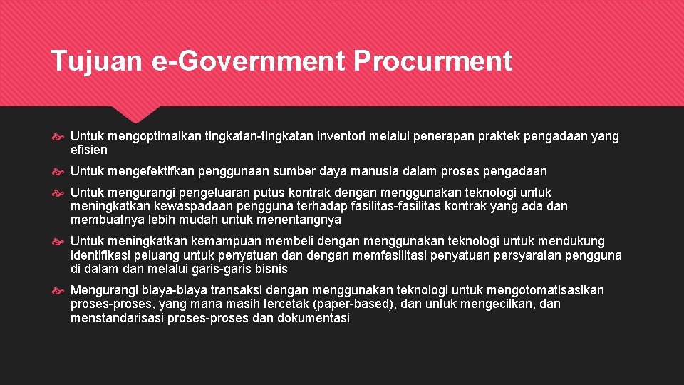 Tujuan e-Government Procurment Untuk mengoptimalkan tingkatan-tingkatan inventori melalui penerapan praktek pengadaan yang efisien Untuk