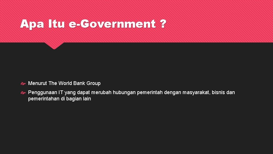 Apa Itu e-Government ? Menurut The World Bank Group Penggunaan IT yang dapat merubah