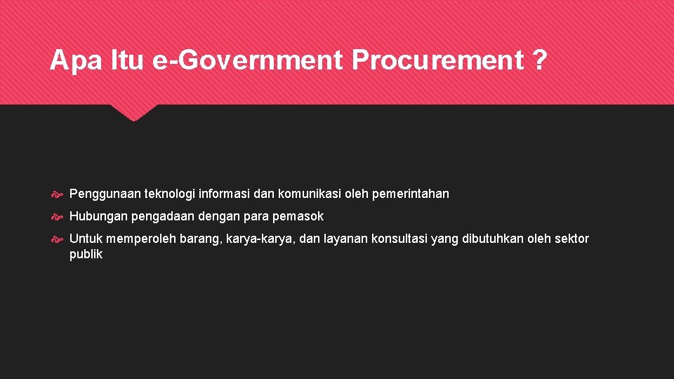 Apa Itu e-Government Procurement ? Penggunaan teknologi informasi dan komunikasi oleh pemerintahan Hubungan pengadaan
