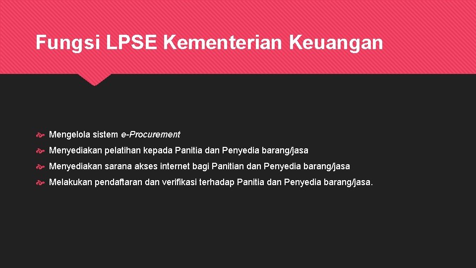 Fungsi LPSE Kementerian Keuangan Mengelola sistem e-Procurement Menyediakan pelatihan kepada Panitia dan Penyedia barang/jasa