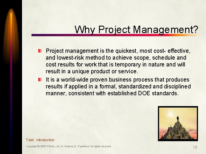 Why Project Management? Project management is the quickest, most cost- effective, and lowest-risk method