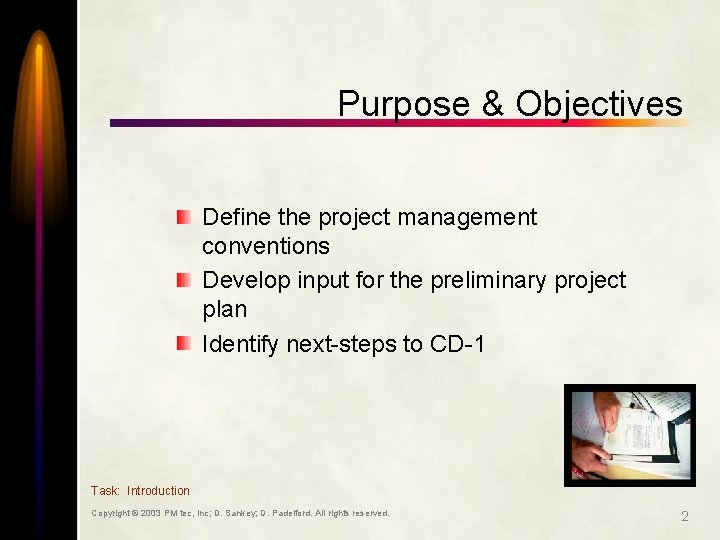 Purpose & Objectives Define the project management conventions Develop input for the preliminary project