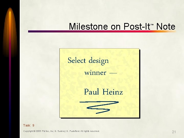 Milestone on Post-It Note ™ Select design winner — Paul Heinz Task: 9 Copyright