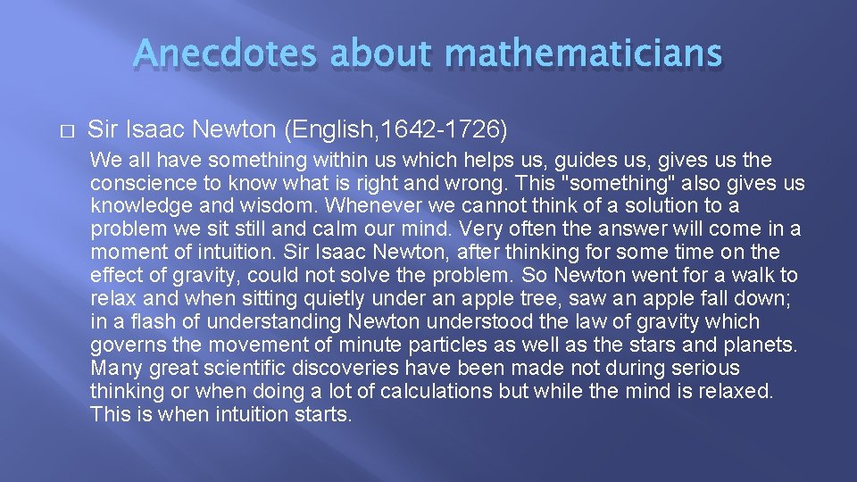 Anecdotes about mathematicians � Sir Isaac Newton (English, 1642 -1726) We all have something