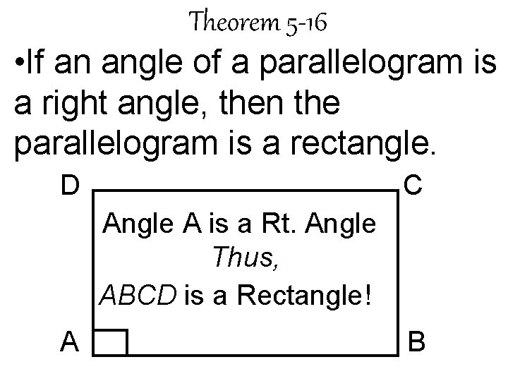 Theorem 5 -16 • If an angle of a parallelogram is a right angle,