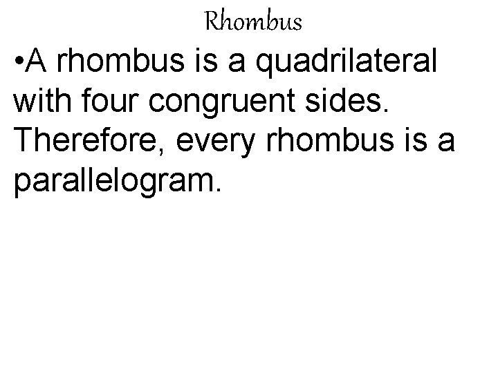 Rhombus • A rhombus is a quadrilateral with four congruent sides. Therefore, every rhombus